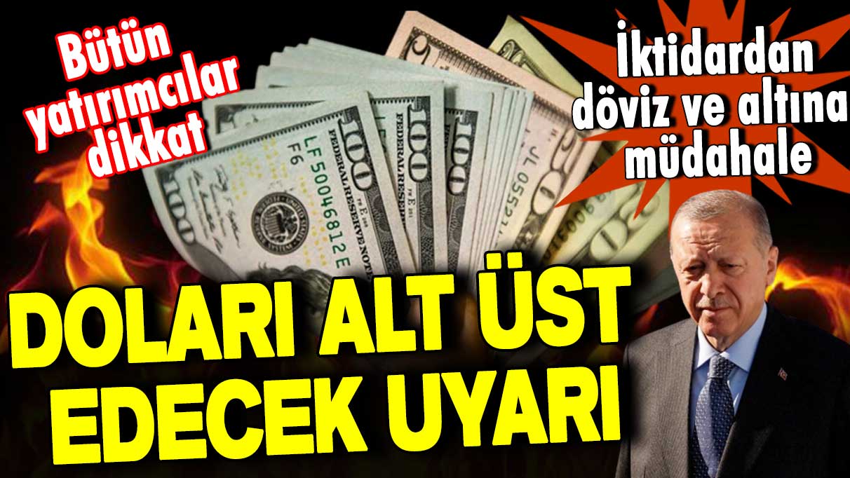 Bütün yatırımcılar dikkat! İktidardan döviz ve altına müdahale! Doları alt üst edecek uyarı