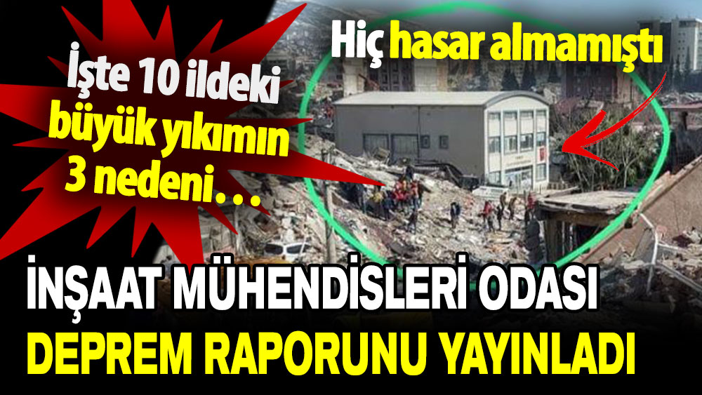 İnşaat Mühendisleri Odası deprem raporunu yayınladı: İşte 10 ildeki büyük yıkımın 3 nedeni…