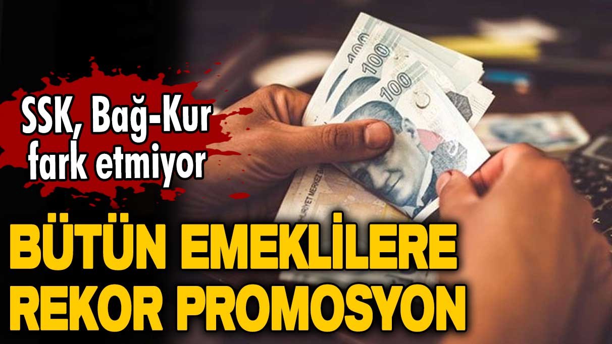 SSK, Bağ-Kur fark etmiyor! Bütün emeklilere rekor promosyon verilecek! 