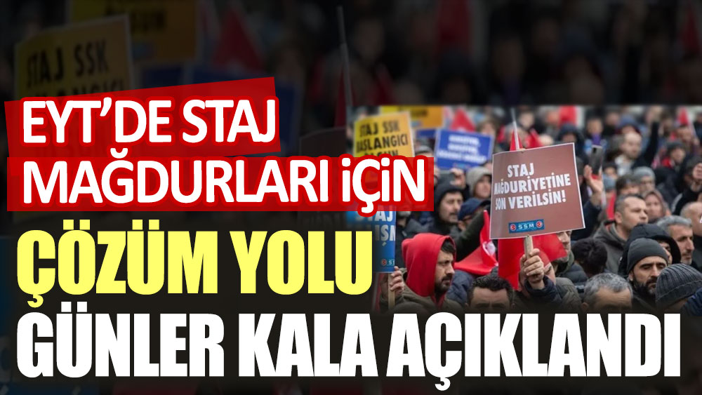 EYT'de staj mağdurları için çözüm yolu günler kala açıklandı