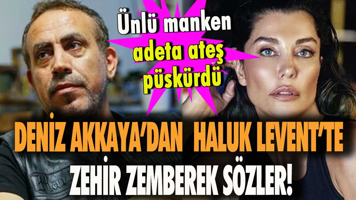 Deniz Akkaya’dan Haluk Levent’te zehir zemberek sözler!