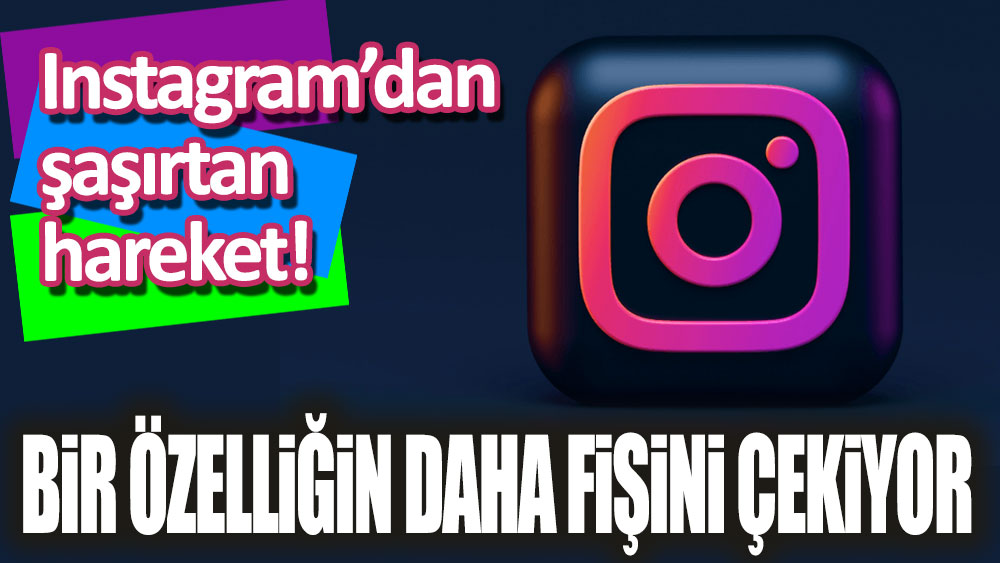 Instagram'dan şaşırtan hareket! Bir özelliğin daha fişini çekiyor