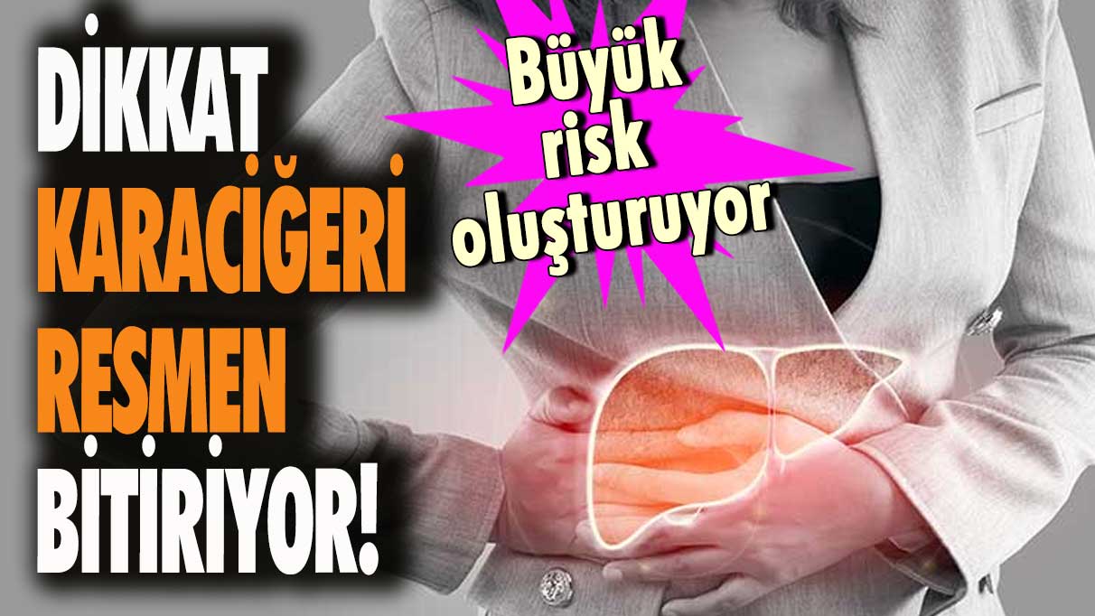 Dikkat karaciğeri resmen bitiriyor!