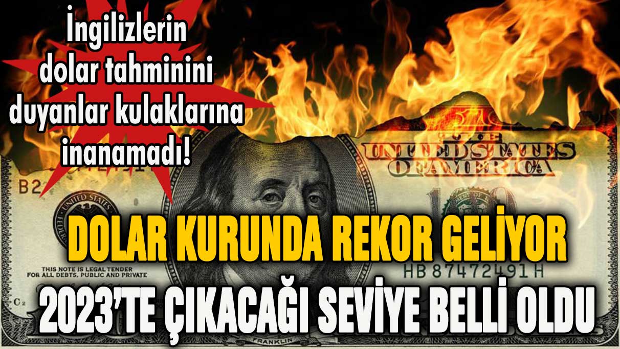 Dolar kuru rekor kıracak! 2023'te çıkacağı seviyeyi duyanlar inanamadı