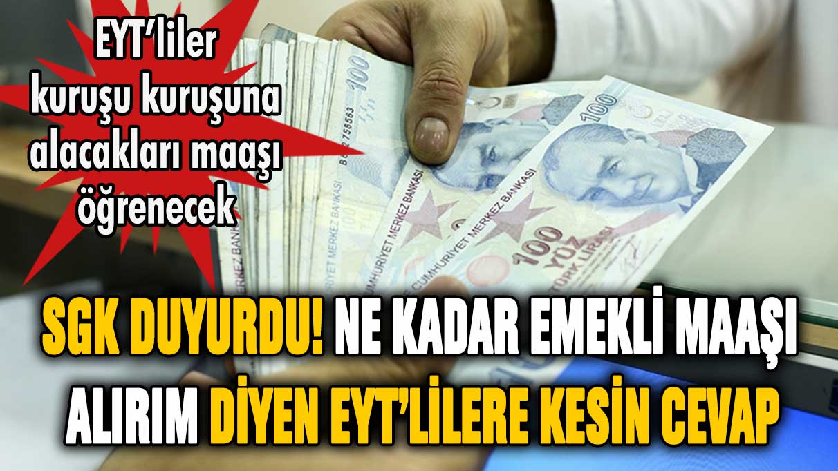 SGK duyurdu! Ne kadar emekli maaşı alırım diyen EYT'lilere kesin cevap