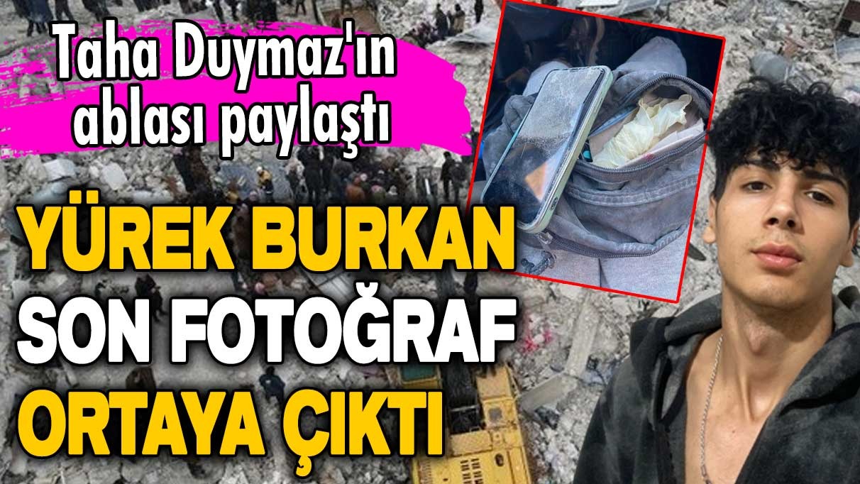 Taha Duymaz’ın ablasından paylaşım! Yürek burkan son fotoğraf ortaya çıktı