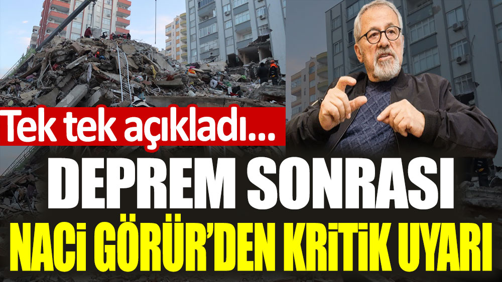 Deprem sonrası Naci Görür'den kritik uyarı! Tek tek açıkladı...