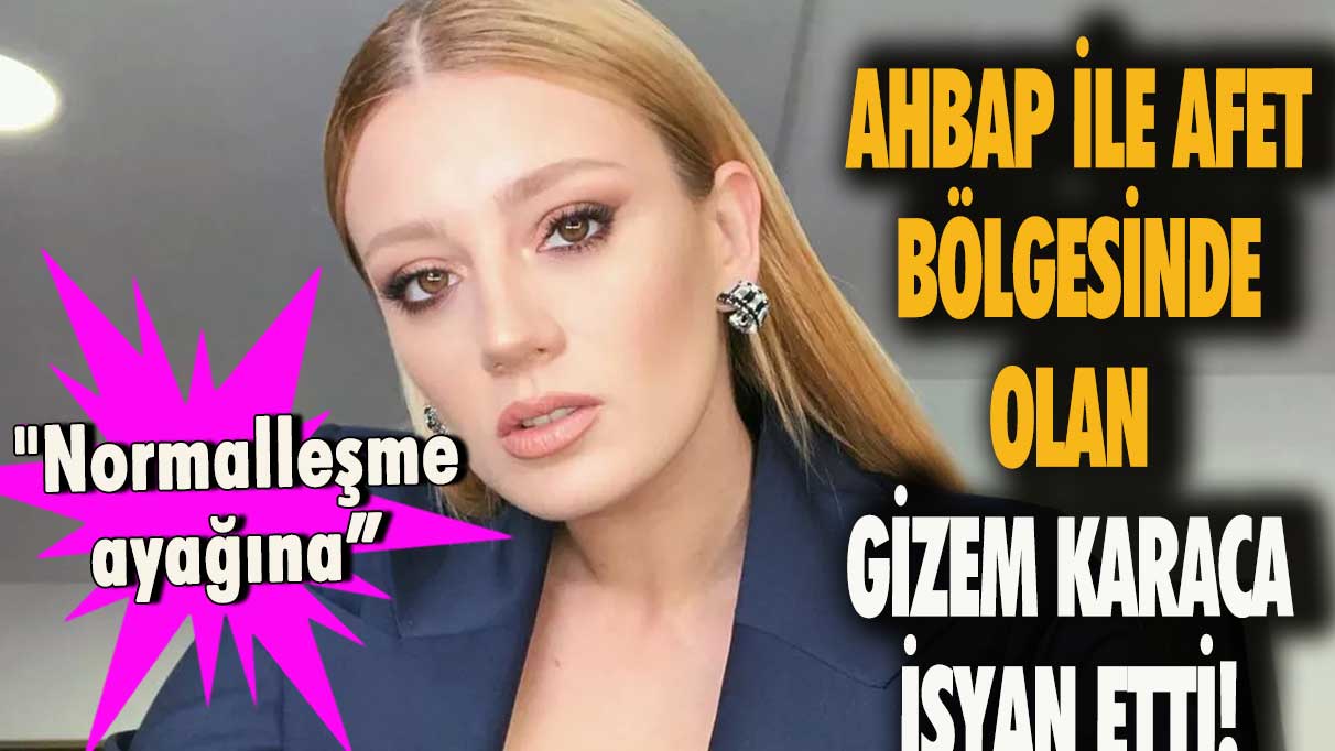 AHBAP ile afet bölgesinde olan Gizem Karaca isyan etti!