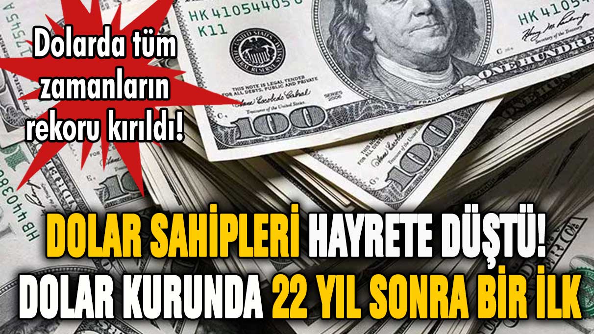 Dolar sahipleri hayrete düştü! Dolar kurunda 22 yıl sonra bir ilk yaşandı