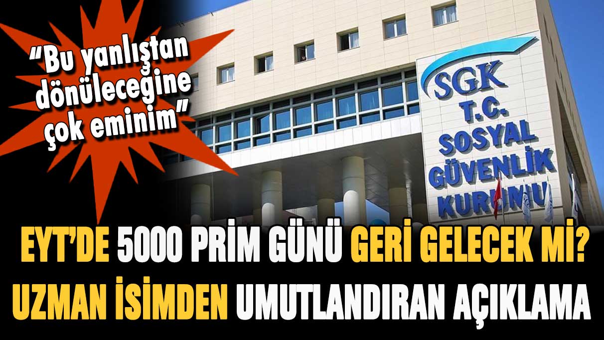 EYT'de 5000 prim günü geri gelecek mi? Uzman isimden kademeli prim açıklaması