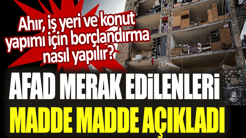 AFAD yanıtladı: Ahır, iş yeri ve konut yapımı için borçlandırma nasıl yapılır