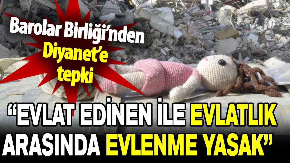 Barolar Birliği’nden Diyanet’e tepki: Evlat edinen ile evlatlık arasında evlenme yasak!