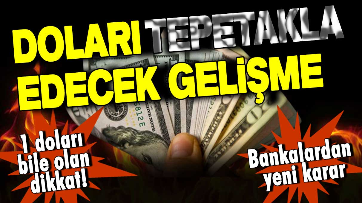 1 doları bile olan dikkat! Bankalardan yeni karar! Doları tepetaklak edecek gelişme