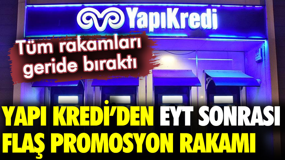 Yapı Kredi hepsini geride bıraktı! EYT sonrası emekliye flaş promosyon duyurusu