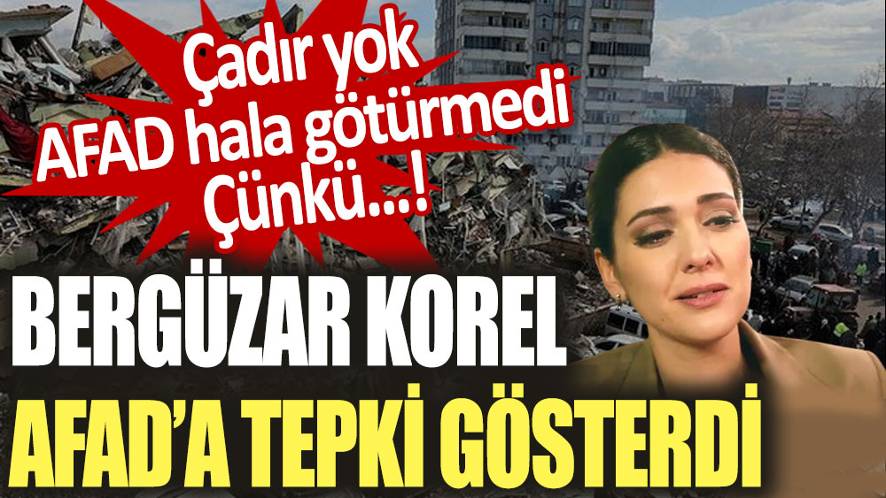 Bergüzar Korel'den AFAD'a tepki! Çadır yok AFAD hala götürmedi...