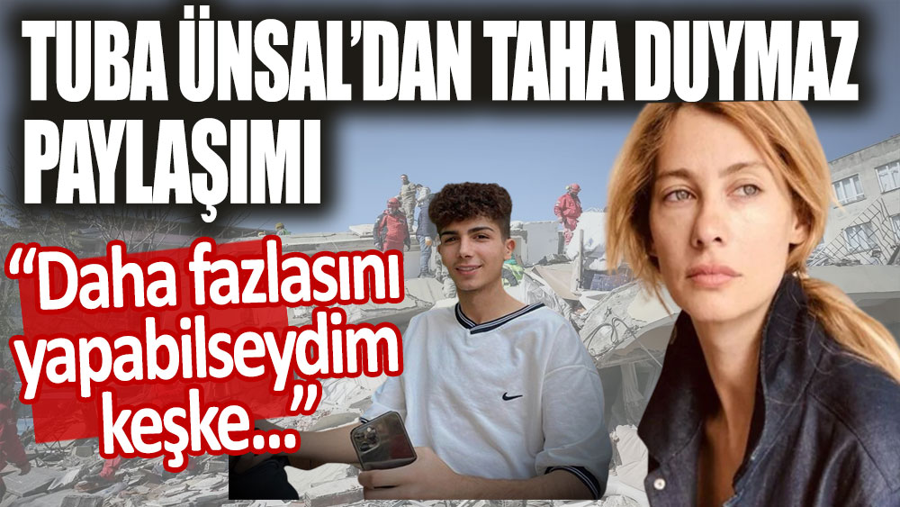 Tuba Ünsal'dan Taha Duymaz paylaşımı: Daha fazlasını yapabilseydim keşke...