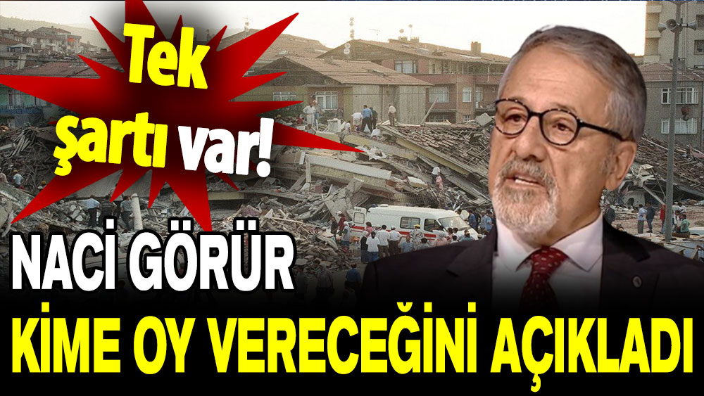 Naci Görür kime oy vereceğini açıkladı: Tek şartı var!