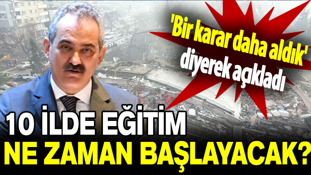 Bakan Özer, 'Bir karar daha aldık' diyerek açıkladı: 10 ilde eğitim ne zaman başlayacak?