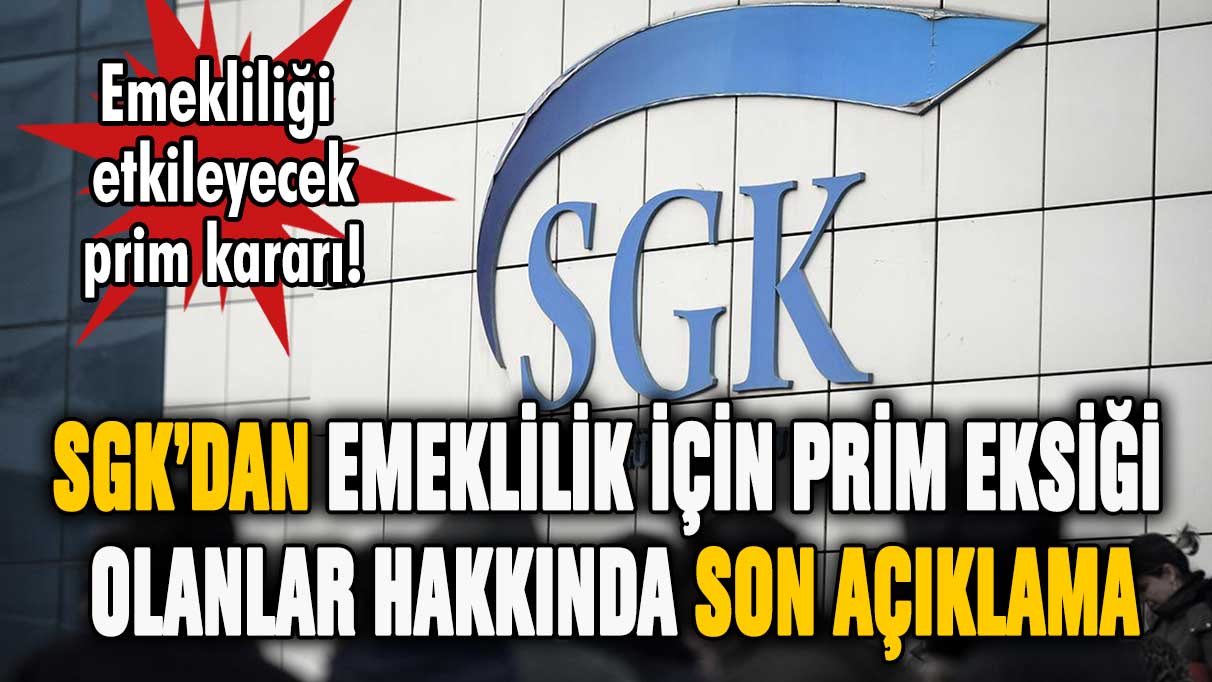 SGK'dan emeklilikte prim eksiği olanlar hakkında son dakika açıklaması