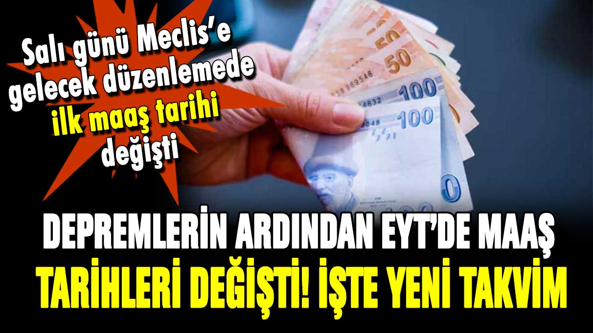 Depremin ardından EYT'de maaş günü değişti! İlk ödeme bu tarihte yapılacak