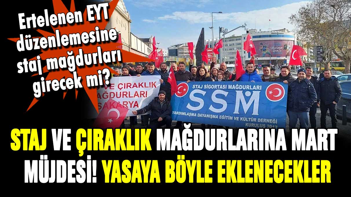 Staj ve çıraklık mağdurlarına Mart müjdesi! EYT'ye böyle dahil olacaklar