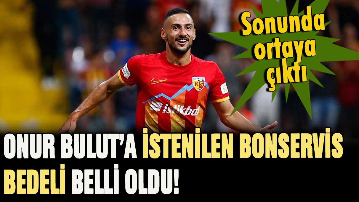 Onur Bulut için istenilen bonservis bedeli belli oldu!