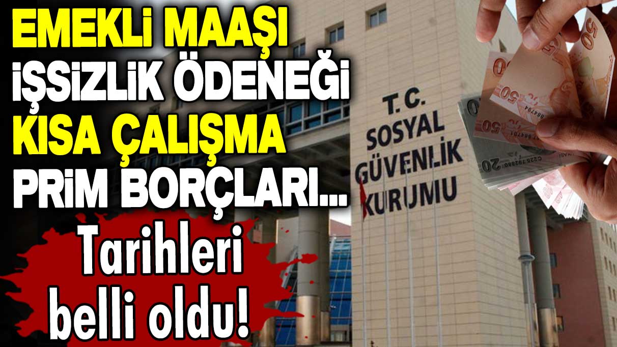 Emekli maaşı, işsizlik ödeneği, kısa çalışma, prim borçları... Tarihleri belli oldu! 