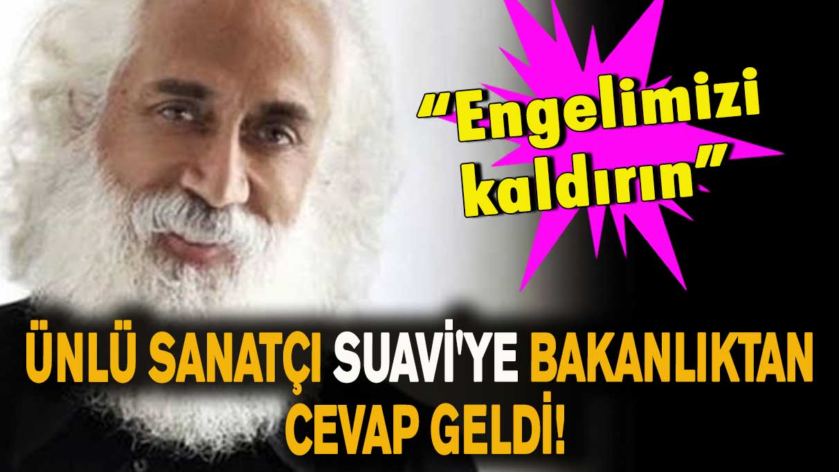 Ünlü sanatçı Suavi'ye bakanlıktan cevap geldi!