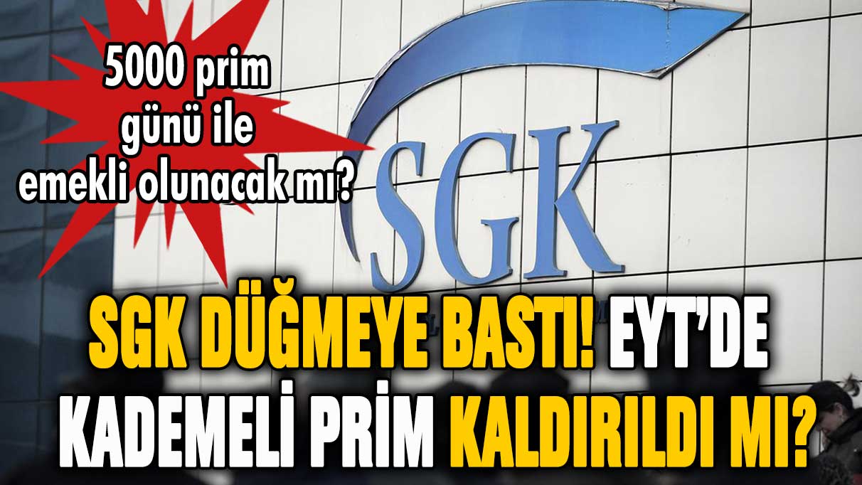 SGK düğmeye bastı! EYT'de kademeli prim kalktı mı? İşte Meclis'e gelecek düzenlemenin detayları