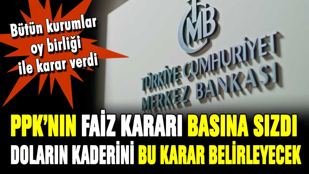 İki gün sonra verilecek faiz kararı basına sızdı! İşte dolar kurunun kaderini belirleyecek karar