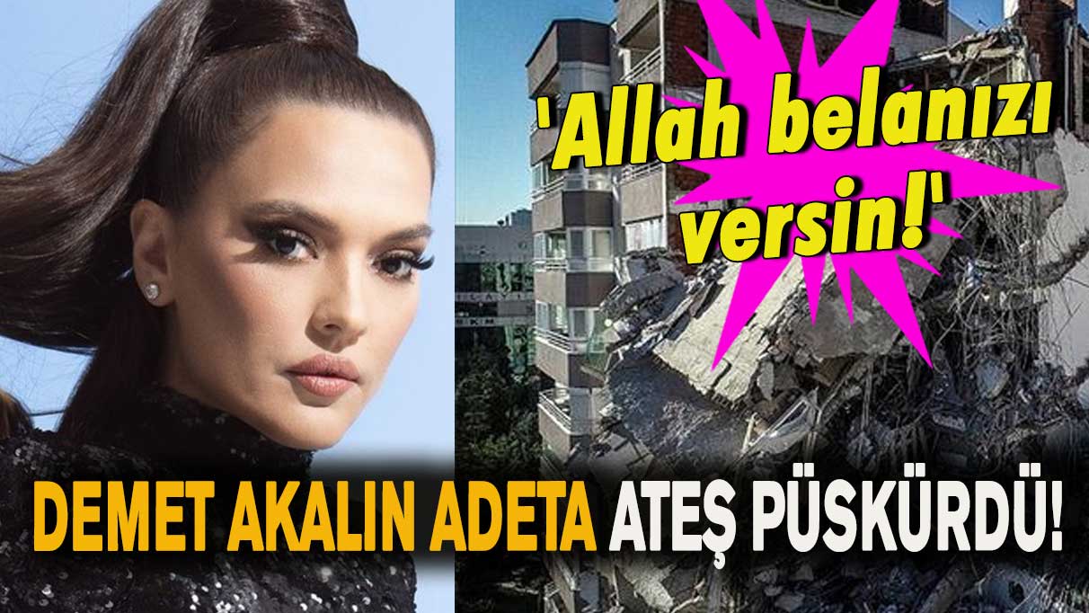 Demet Akalın adeta ateş püskürdü: 'Allah belanızı versin!'