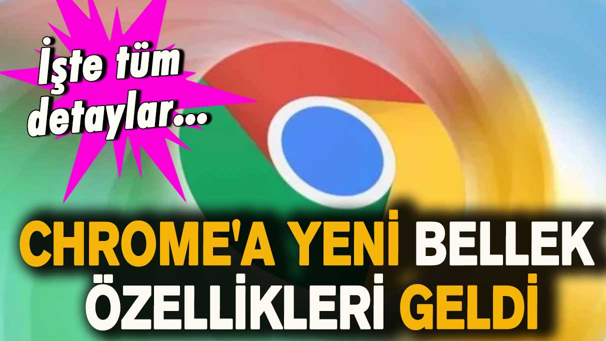 Chrome'a yeni bellek özellikleri geldi