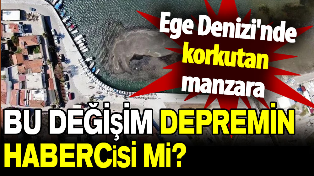 Ege Denizi'nde korkutan manzara: Bu bir deprem sinyali mi?