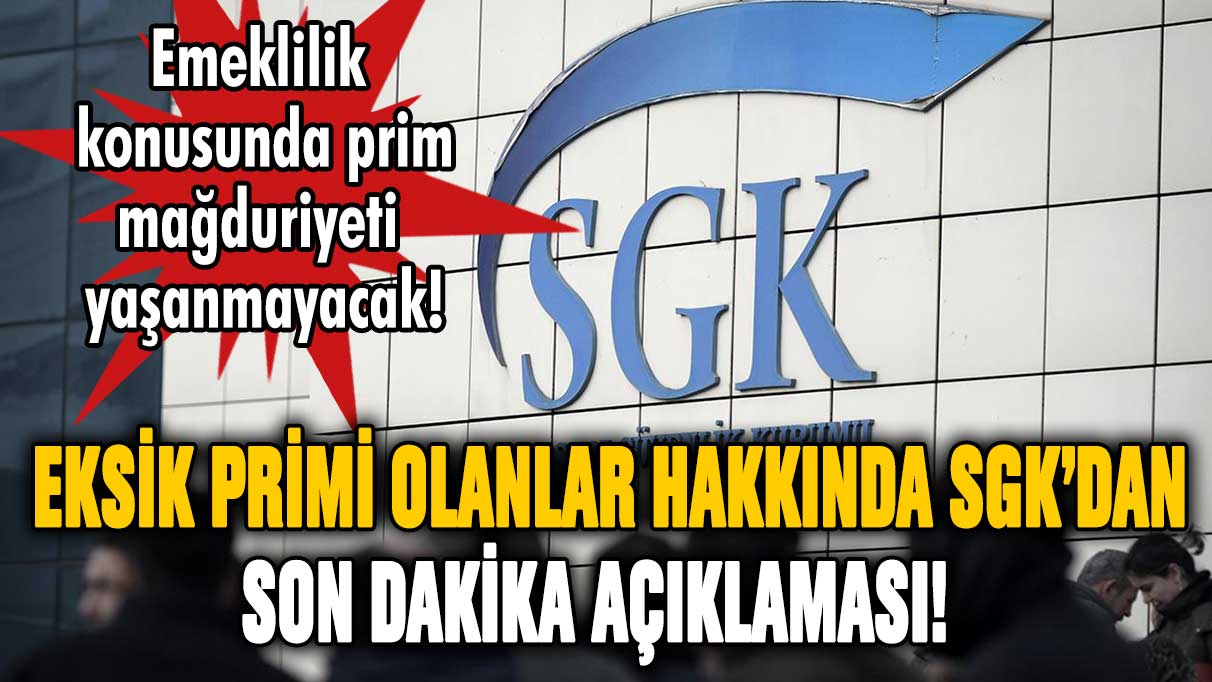 Eksik primi olanlar hakkında SGK'dan son dakika açıklaması