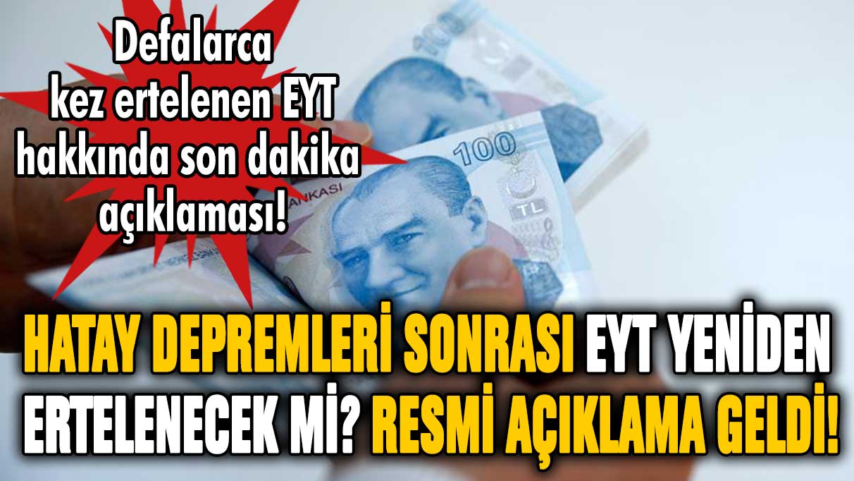 Hatay depremi sonrası EYT ertelenecek mi? AKP'li yetkiliden son dakika EYT açıklaması!