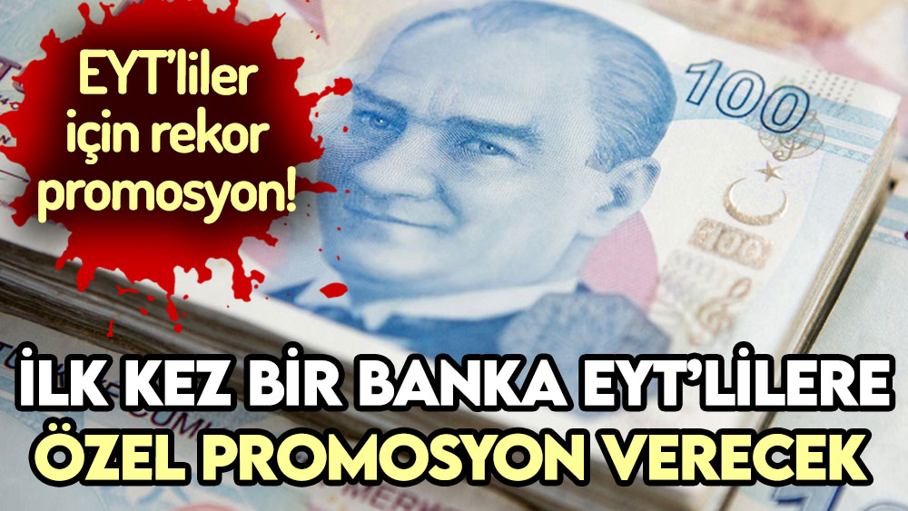 İlk kez bir banka EYT'lilere özel promosyon açıkladı! İşte ödenecek rakam