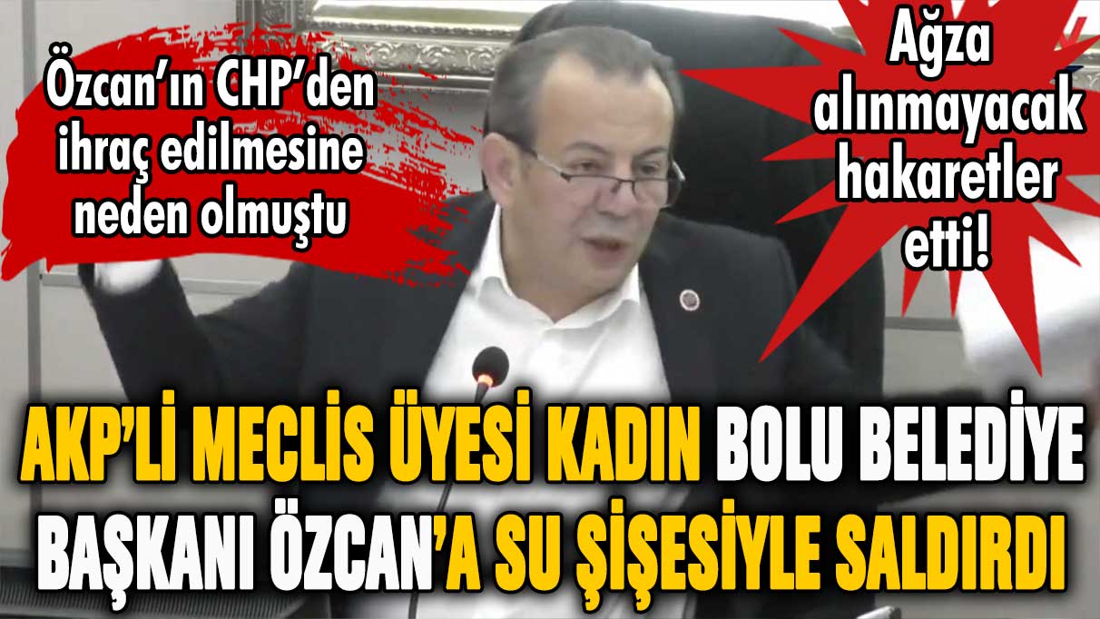 AKP'li meclis üyesi, Tanju Özcan'a su şişesi fırlattı! Bolu Belediyesi Meclisi'nde şok kavga