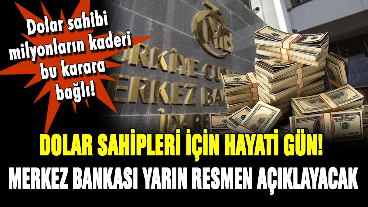 Dolar sahipleri için hayati önem taşıyor! Merkez Bankası yarın resmen açıklayacak