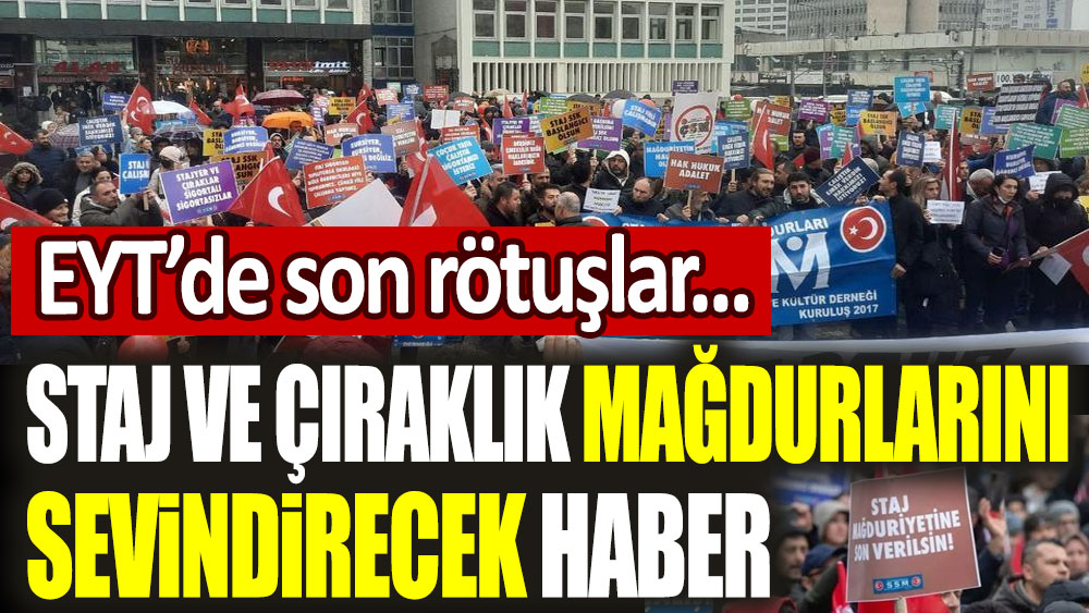 EYT'de son rötuşlar! Staj ve çıraklık mağdurlarını sevindirecek haber geldi