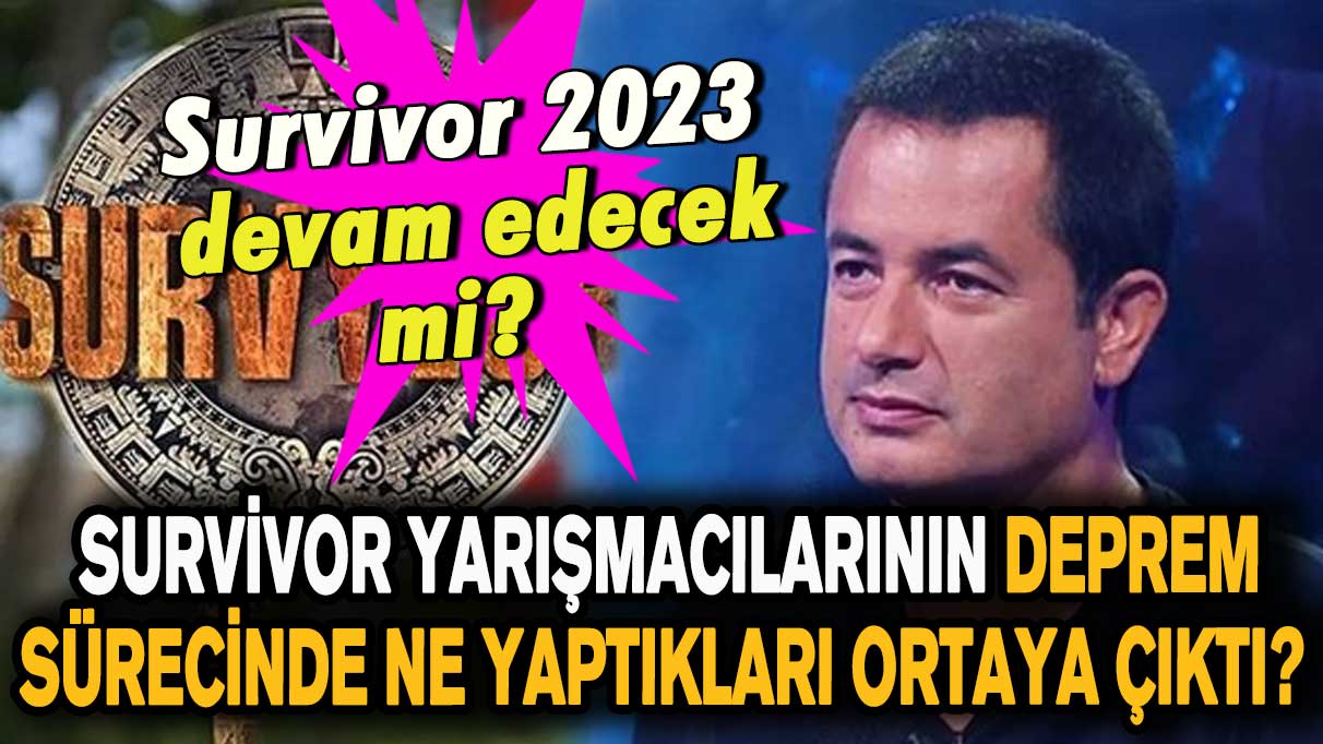 Survivor 2023 devam edecek mi? Survivor yarışmacılarının deprem sürecinde ne yaptıkları ortaya çıktı?