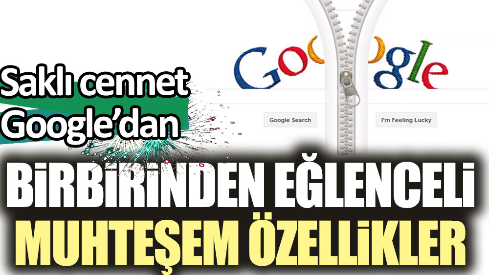 Google’ın hiç bilinmeyen birbirinden eğlenceli özellikleri