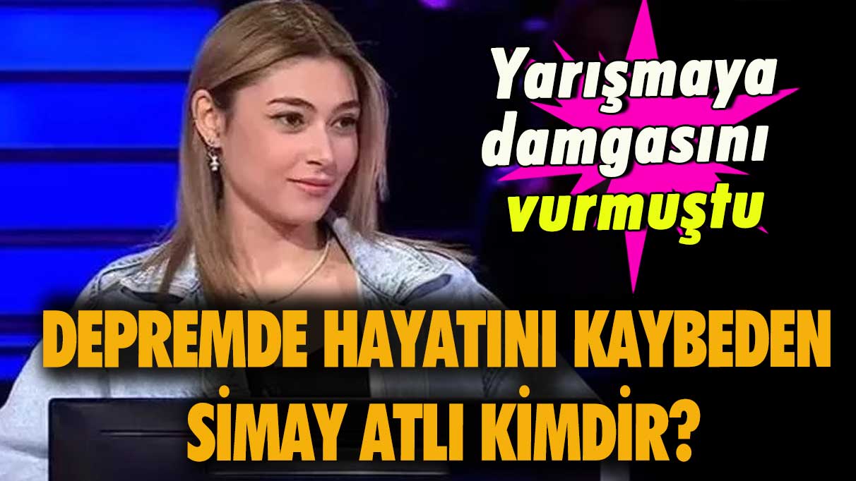 Depremde hayatını kaybeden Simay Atlı kimdir?