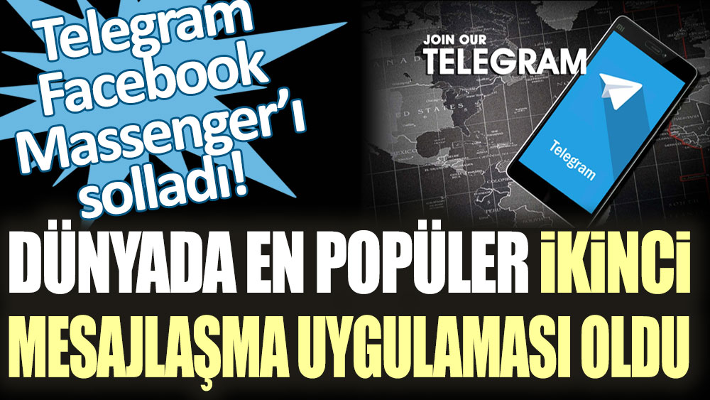 Telegram, Facebook Messenger'ı sollayarak dünyanın en popüler ikinci mesajlaşma uygulaması oldu