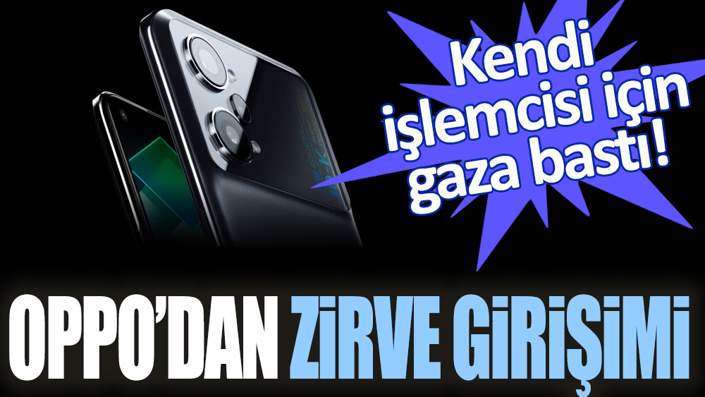 Oppo'dan zirve girişimi: Kendi işlemcisi için gaza bastı