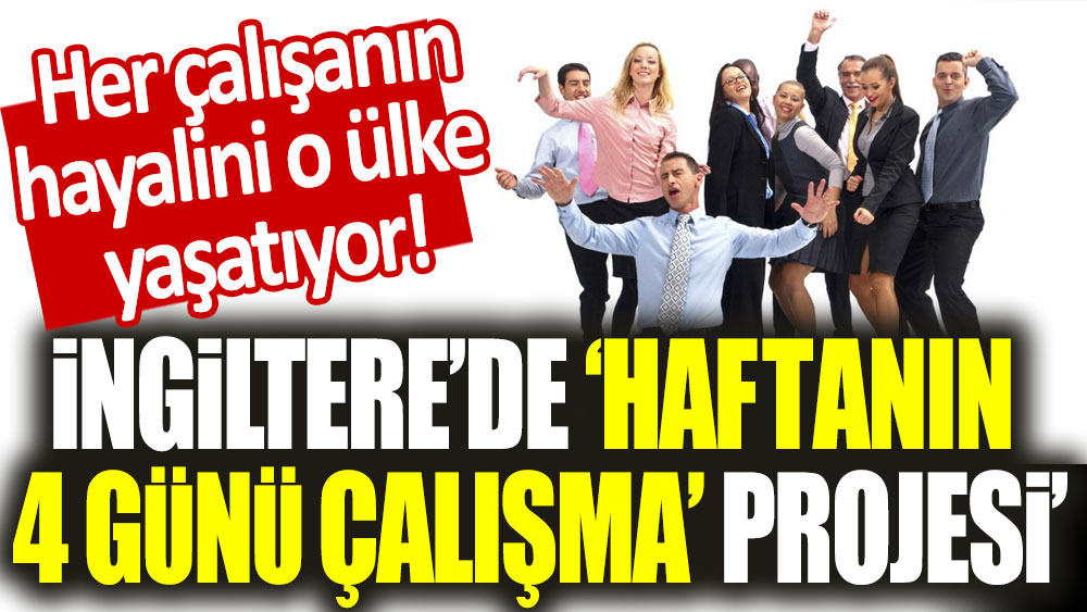 İngiltere'de 'haftanın 4 günü çalışma' projesi