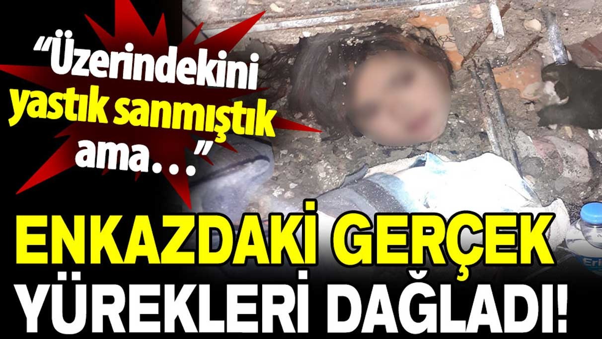 Enkazdaki gerçek yürekleri dağladı: Eylül'ün üzerindekini yastık sanmıştık ama...