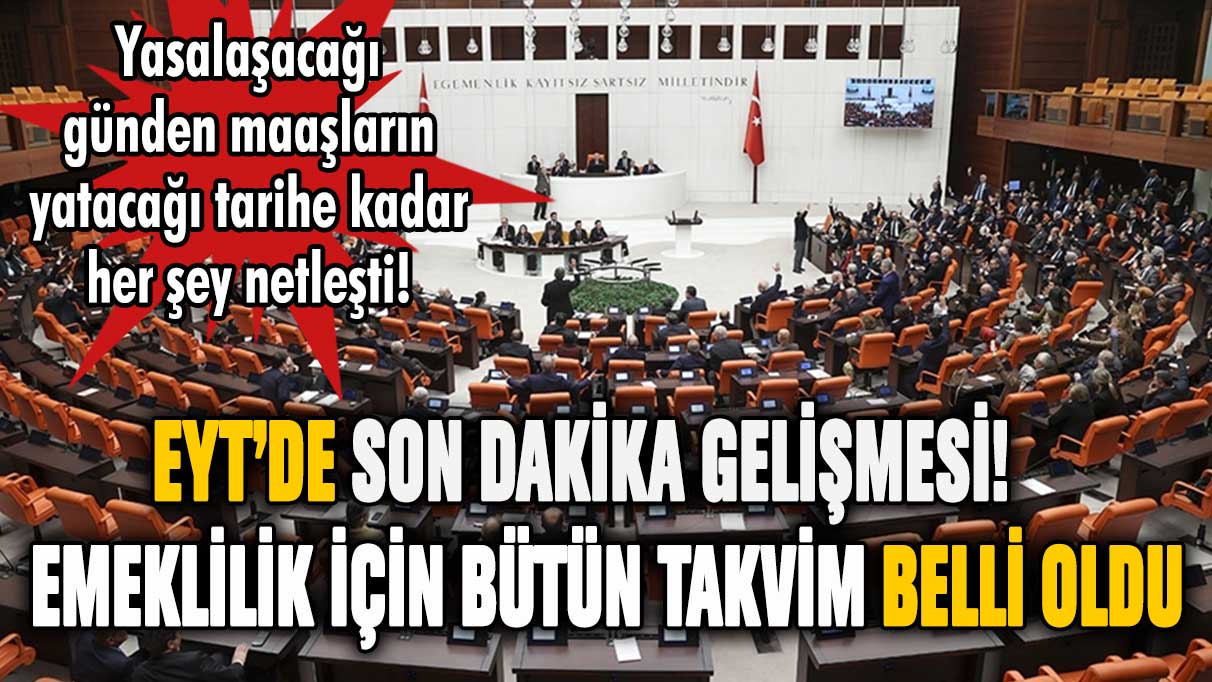 EYT'de son dakika gelişmesi! EYT takviminin tüm detayları belli oldu