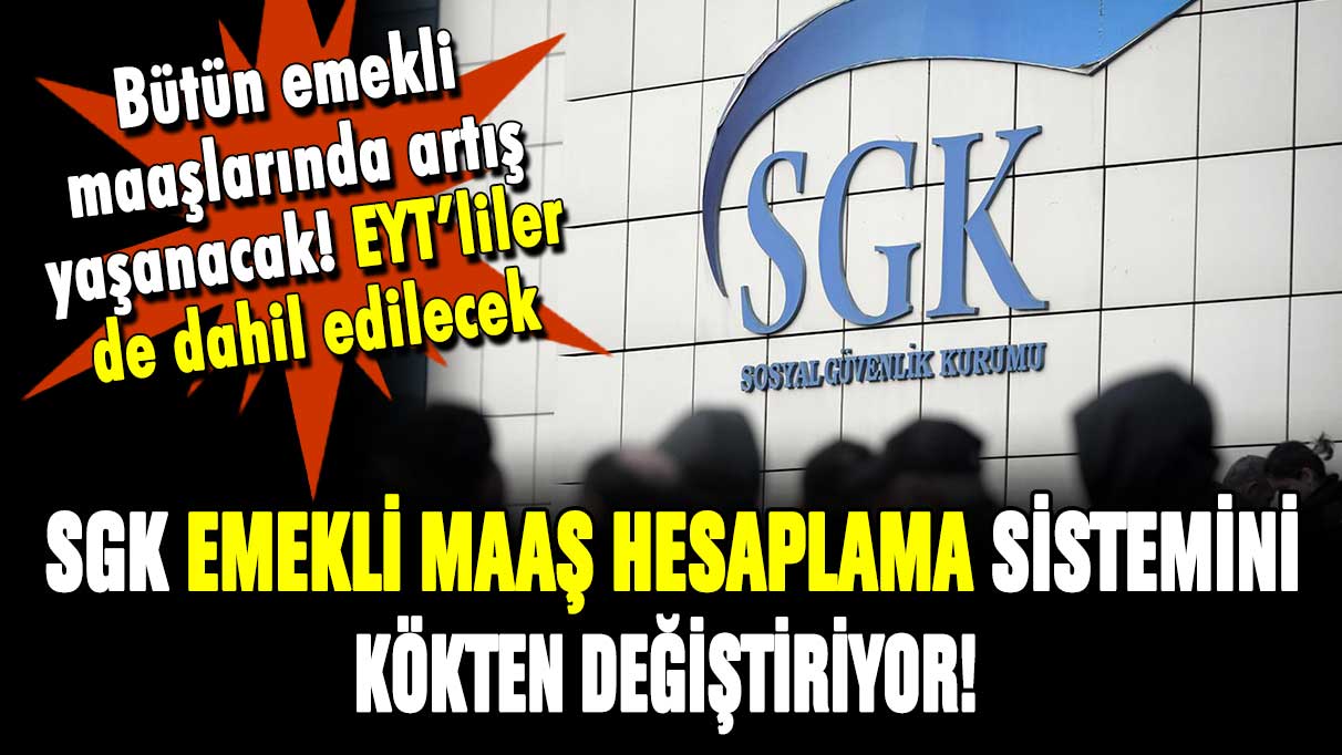 SGK'dan son dakika maaş kararı! Bütün emeklilerin maaş hesaplama sistemi değişiyor: EYT'liler de dahil edildi