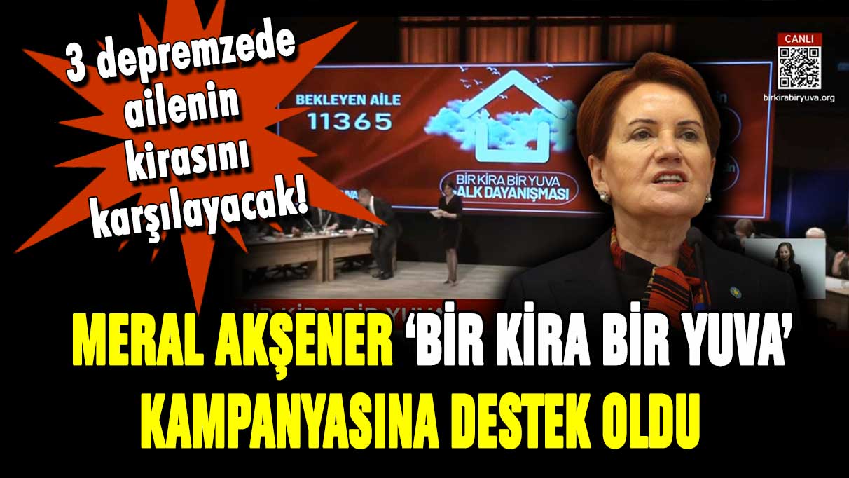 Meral Akşener'den 'Bir Kira Bir Yuva' kampanyasına destek