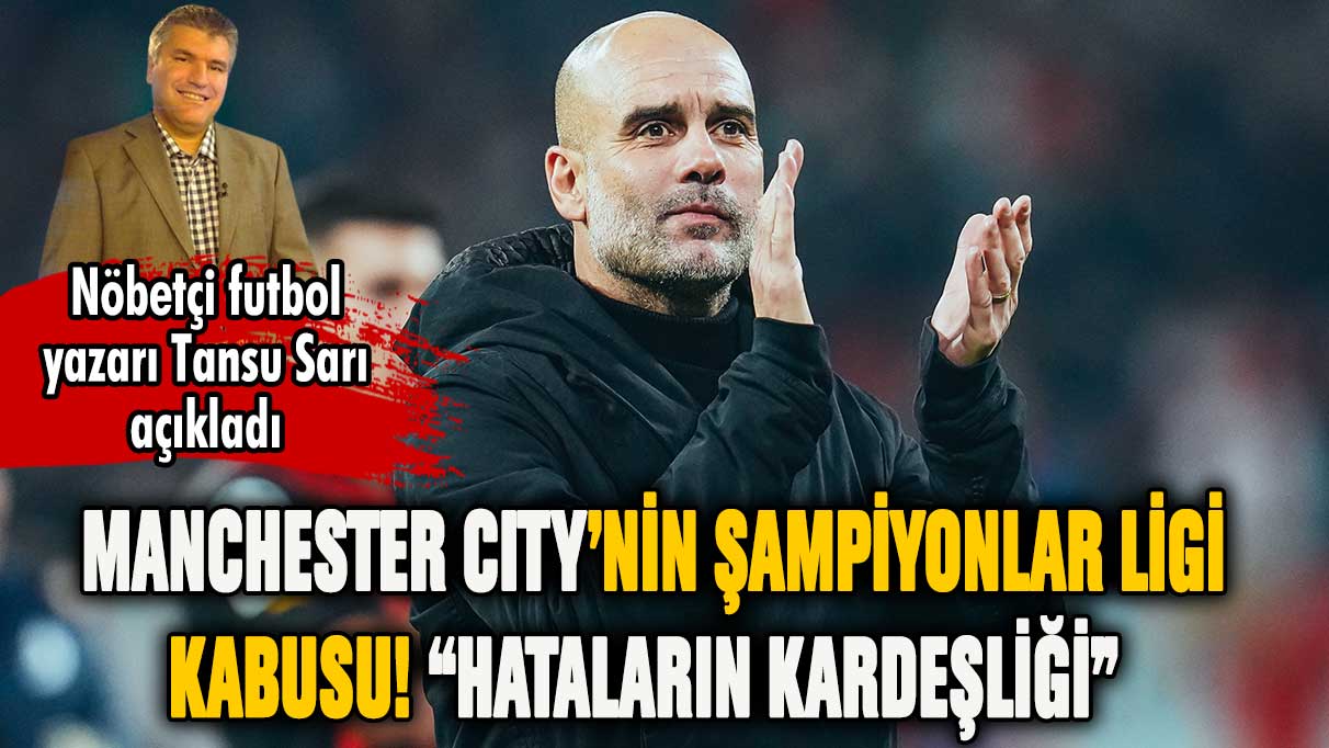 City'nin Şampiyonlar Ligi kabusu sürüyor! "Hataların kardeşliği"